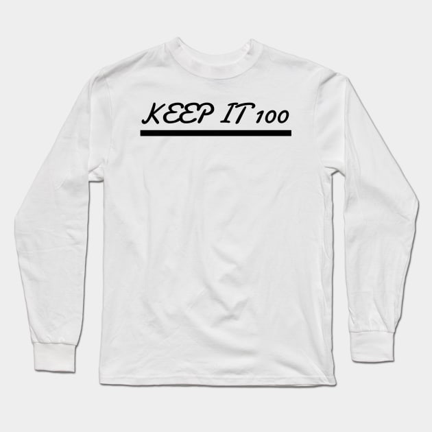 Keep it 100 Long Sleeve T-Shirt by GMAT